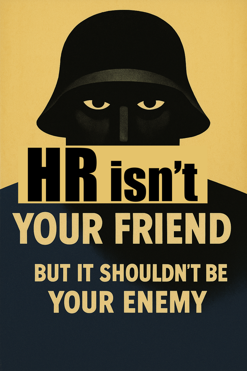 Retro propaganda poster showing a watchful figure with the slogan “HR Isn’t Your Friend But It Shouldn’t Be Your Enemy.”